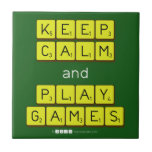 KEEP
 CALM
 and
 PLAY
 GAMES  Tiles
