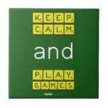 KEEP
 CALM
 and
 PLAY
 GAMES  Tiles