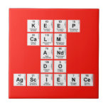 KEEP
 CALM
 AND
 DO
 AGSCIENCE  Tiles