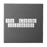so long 
 suckers   Tiles