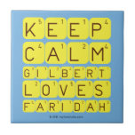 Keep 
 Calm 
 Gilbert 
 Loves 
 Faridah   Tiles