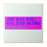 (Bre was here) ave. stop hating  Tiles