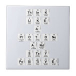 Think 
 like 
 a 
 protone 
 And 
 stay 
 positive  Tiles