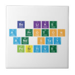 Be Like
 A Proton
 and Stay
 Positive  Tiles