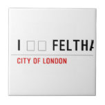I ❤️ FELTHAM  Tiles