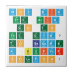 Why did 
 the acid
  go to 
 the gym? 
  To become 
 a buffer 
 solution!   Tiles