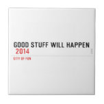 Good stuff will happen   Tiles