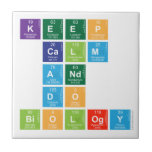 KEEP 
 CALM
 AND 
 DO 
 BIOLOGY  Tiles