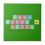 dont 
 worry be 
 happy  Tiles