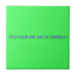 keep calm and just be yourself  Tiles