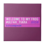 WELCOME TO MY FROG #ULFAH_TIARA     Tiles