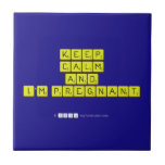 KEEP
 CALM
 and
 I'm pregnant
   Tiles