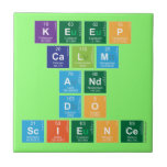 KEEP
 CALM
 AND
 DO
 SCIENCE  Tiles