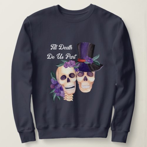 Till Death Do Us Part Hoodie Halloween Skulls Sweatshirt