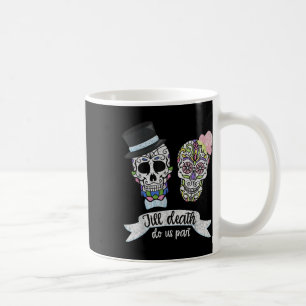 Till Death Do Us Part Shirt Sugar Skull Wedding Br Coffee Mug