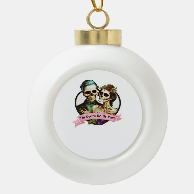 Till Death Do Us Part Skeleton Valentine Classic S Ceramic Ball Christmas Ornament (Front)