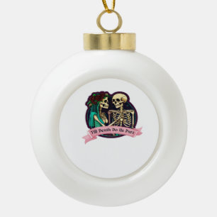 Till Death Do Us Part Valentine Art – Spooky Cute Ceramic Ball Christmas Ornament