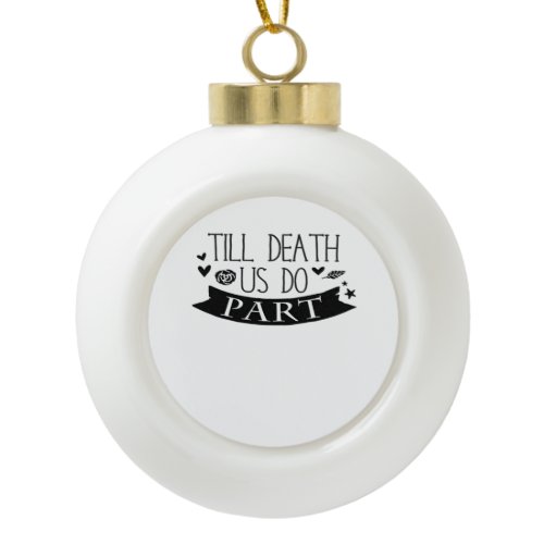 Till Death Do Us Part Wedding Vows Classic Ceramic Ball Christmas Ornament
