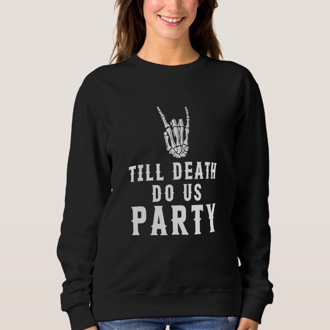 Till Death Do Us Party Apparel Sweatshirt (Front)