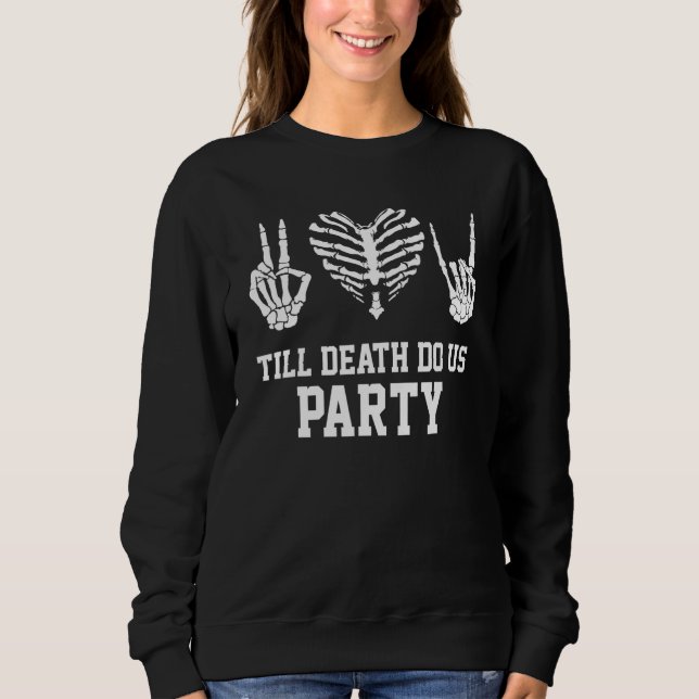Till Death Do Us Party Bachelorette Halloween Clas Sweatshirt (Front)
