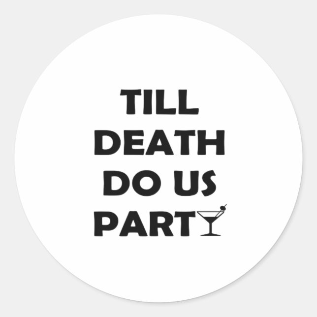 Till Death Do Us Party Classic & Basic Design Round Sticker (Front)