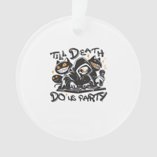 Till Death Do Us Party - DJ Grim Reaper And Spooky Ornament