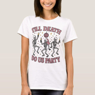 Till Death Do Us Party   Skeleton Bachelorette Par T-Shirt