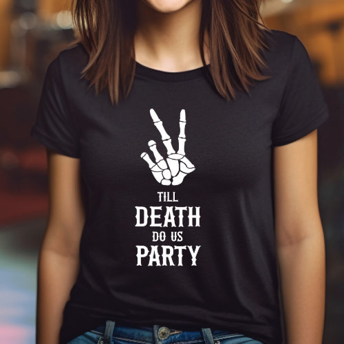 Till Death Do Us Party Skeleton Bachelorette Party T_Shirt