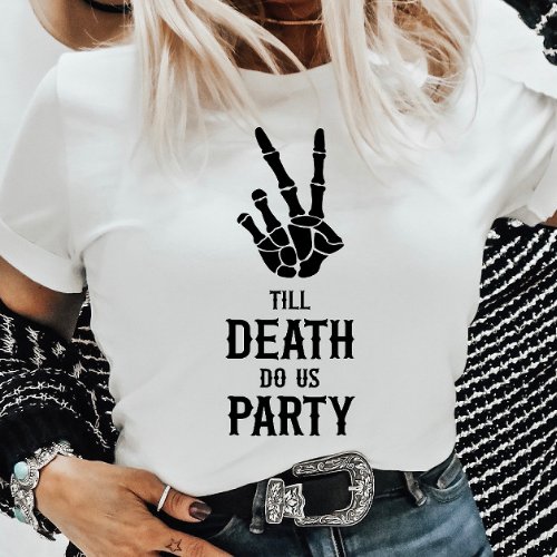 Till Death Do Us Party Skeleton Bachelorette Party T_Shirt