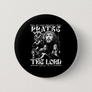 Till My Last Breath I Will Praise The Lord God Fai Button