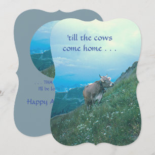 "Till The Cows Come Home"/swiss cow/anniversary