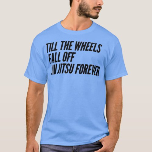 Till the Wheels Fall Off T_Shirt