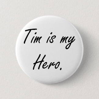 Tim is my Hero Button