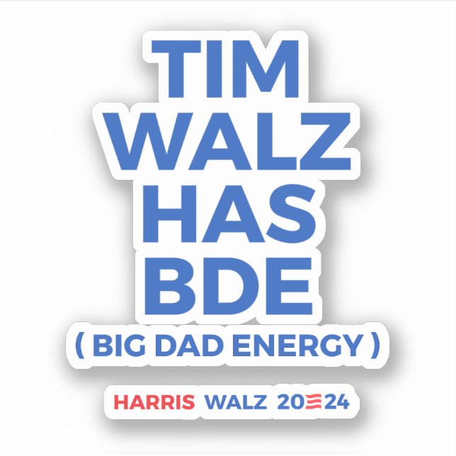Tim Walz has BDE - Big Dad Energy Sticker (Front)