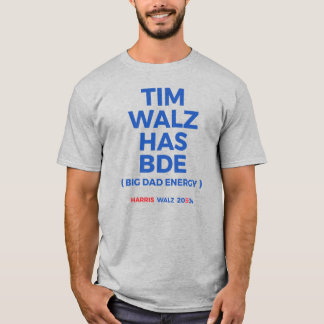 Tim Walz has BDE - Big Dad Energy T-Shirt