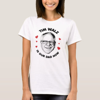 Tim Walz is our dad now T-Shirt