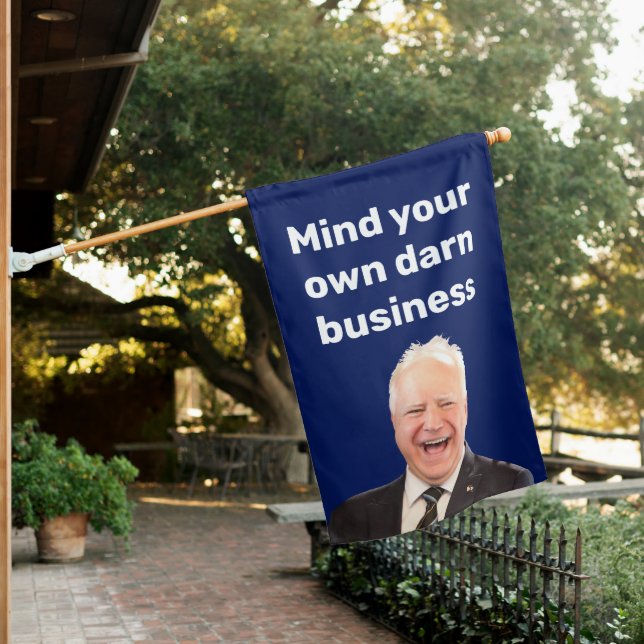 Tim Walz mind your own darn business  House Flag (In SItu)