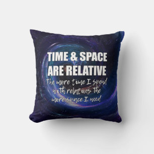 TIME AND SPACE Family Funny Science Quote Throw Pillow