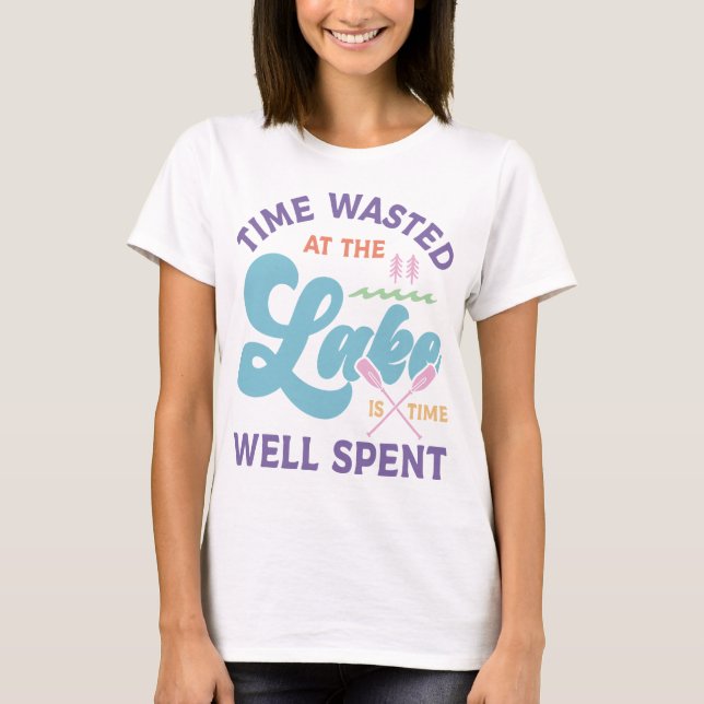 Time At The Lake Is Well Spent T-Shirt (Front)