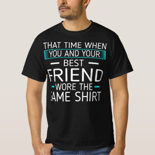 Time Best Friend Wore Same Shirt Quote