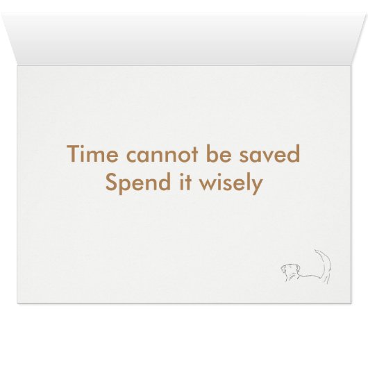 Time cannot be saved. Spend it wisely Cards (Inside Horizontal (Bottom))