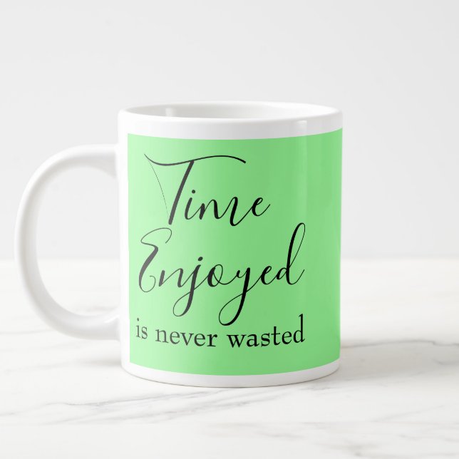 Time Enjoyed is Never Wasted Inspirational Relax   Giant Coffee Mug (Left)