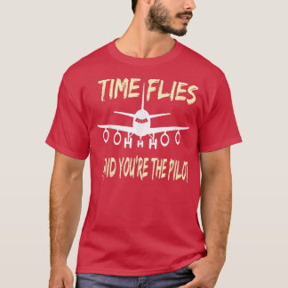 Time Flies And Youre The Pilot Enthusiasts Aeronau T-Shirt