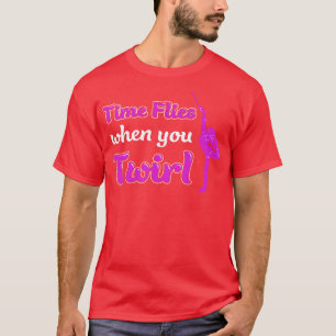 Time Flies When You Twirl Funny Baton Twirling T-Shirt