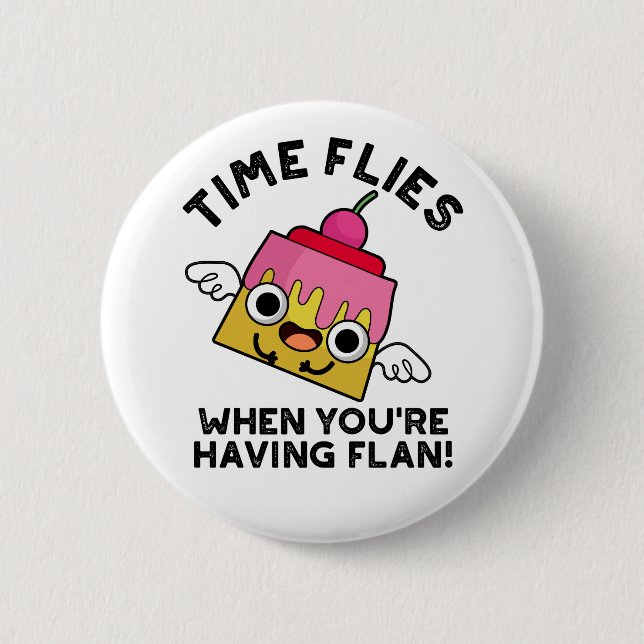 Time Flies When You're Having Flan Food Pun  Button (Front)