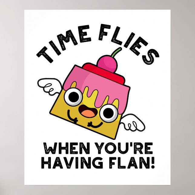 Time Flies When You're Having Flan Food Pun  Poster (Front)