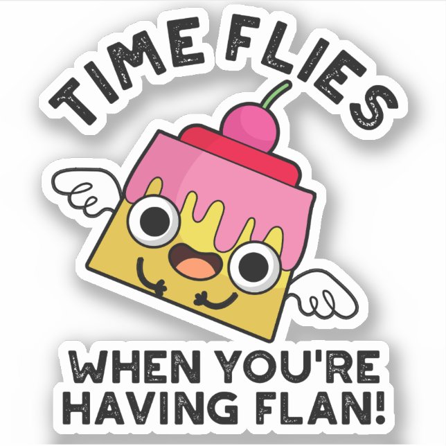 Time Flies When You're Having Flan Food Pun  Sticker (Front)