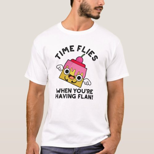 Time Flies When Youre Having Flan Food Pun  T_Shirt