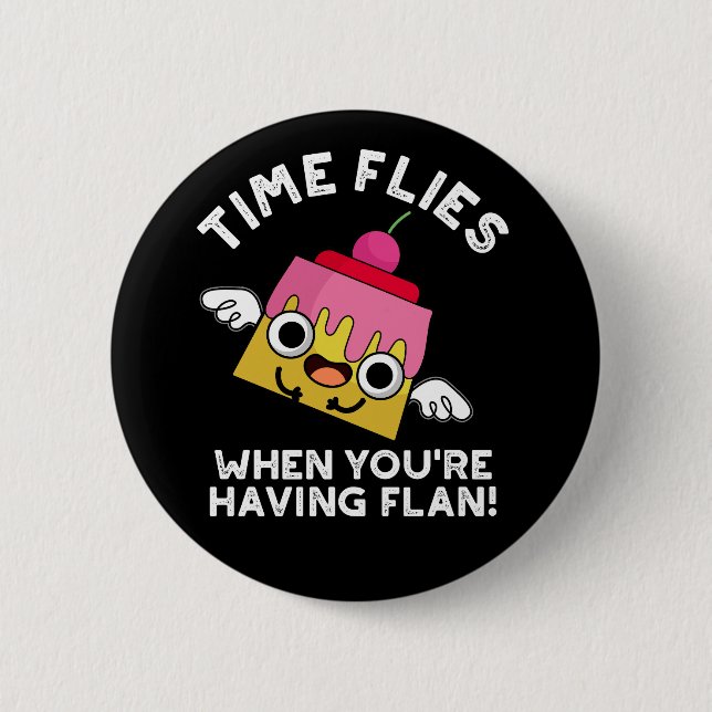Time Flies When You're Having Flan Pun Dark BG Button (Front)