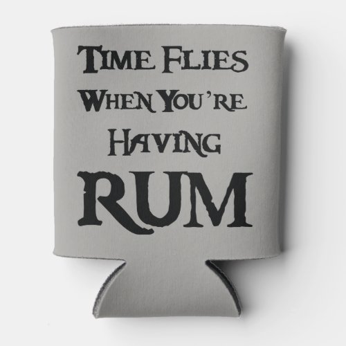 Time Flies when Youre Having RUM Can Cooler